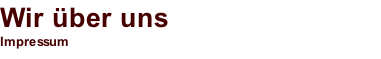 Wir über uns Impressum